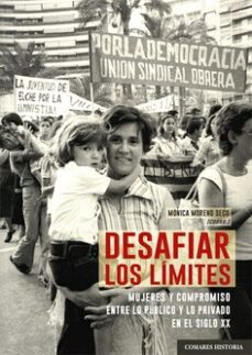 desafiar los limites. mujeres y compormiso entre lo publico y lo privado en el siglo xx-monica moreno seco-9788413694771