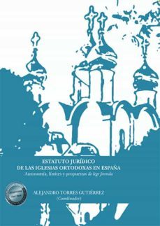 estatuto juridico de las iglesias ortodoxas en españa. autonomia, limites y propuestas de lege ferenda (ebook)-alejandro torres gutierrez-9788413770871
