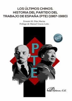 los ultimos chinos. historia del partido del trabajo de españa (pte) (1967-1980) (ebook)-ernesto m. diaz macias-9788413779171