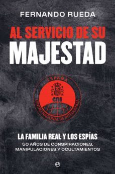 al servicio de su majestad. la familia real y los espias. 50 años de conspiraciones, manipulaciones y ocultamientos (ebook)-9788413842271