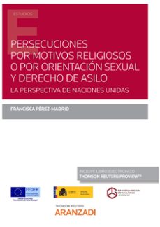 persecuciones por motivos religiosos o por orientación sexual y derecho de asilo. la perspectiva de naciones unidas-francisca perez madrid-9788413911571
