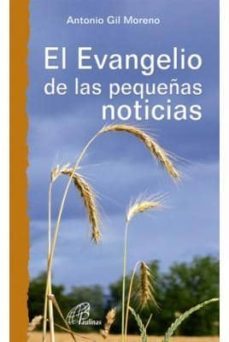 el evangelio de las pequeñas noticias-antonio gil moreno-9788415022671