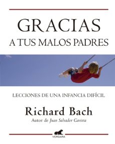 gracias a tus malos padres: lecciones de una infancia dificil-richard bach-9788415420071