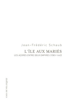 l ile aux maries: les açores entre deux empires (1583-1642)-jean frederic schaub-9788415636571