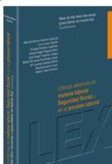 ultimas reformas en materia laboral, seguridad social y el proces o laboral-maria del mar miron hernandez-9788415663171