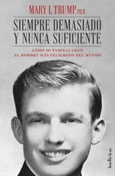 siempre demasiado y nunca suficiente. como mi familia creo al hom bre mas peligroso del mundo-mary l. trump-9788415732471