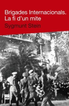 brigades internacionals: la fi d un mite-sygmunt stein-9788415835271