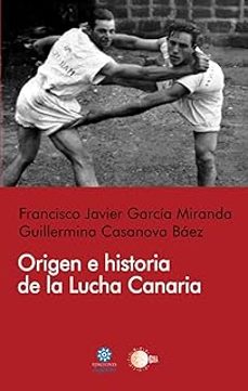 origen e historia de la lucha canaria-francisco javier garcia miranda-guillermina casanova baez-9788416143771