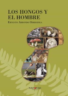 los hongos y el hombre-ernesto arrondo odriozola-9788416157471