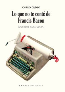 lo que no te conte de francis bacon: correos para clara-9788416160471