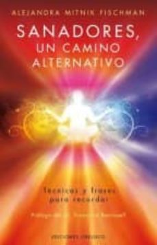 sanadores, un camino alternativo: tecnicas y frases para recordar-9788416192571