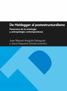 de heidegger al postestructuralismo. panorama de la ontologia y antropologia contemporaneas (ebook)-juan manuel aragues-jesus ezquerra gomez-9788416272471