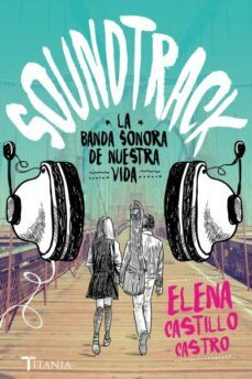 soundtrack. la banda sonora de nuestra vida-elena castillo castro-9788416327171
