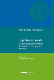 la poliza estimada. la valoracion convencional del interes en los seguros de daños-pablo girgado perandones-9788416402571