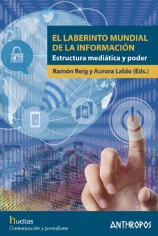 el laberinto mundial de la informacion: estructura mediatica y poder-laura labio-ramon reig-9788416421671