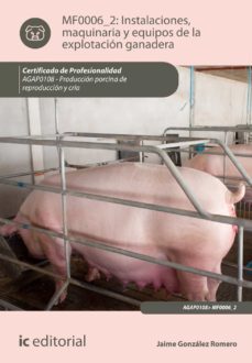 (i.b.d.) agap0108 instalaciones, maquinaria y equipos de la explo tacion ganadera. producción porcina de reproducción y cría-9788416433971