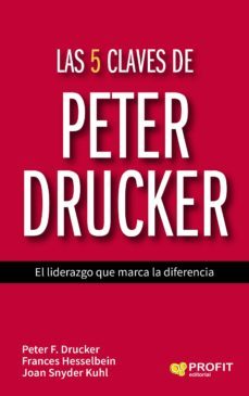 las 5 claves de peter drucker: el liderazgo que marca la diferencia-peter f. drucker-joan snyder kuhl-9788416583171