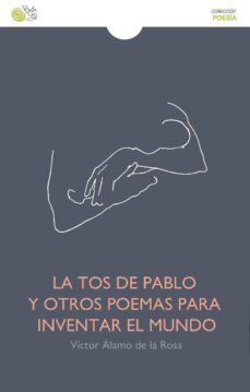la tos de pablo y otros poemas para inventar el mundo-9788416794171