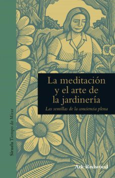 la meditacion y el arte de la jardineria: las semillas de la conciencia plena-ark redwood-9788416854271