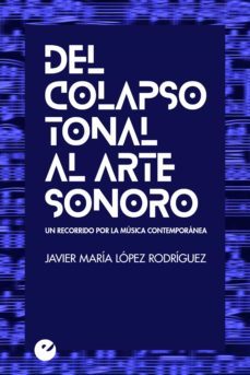 del colapso tonal al arte sonoro (ebook)-javier lopez rodriguez-9788416876471