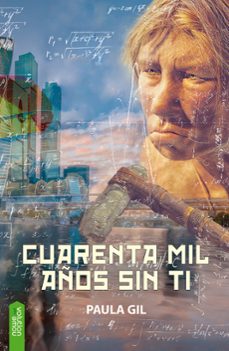 cuarenta mil años sin ti-paula gil garcia-9788416936571