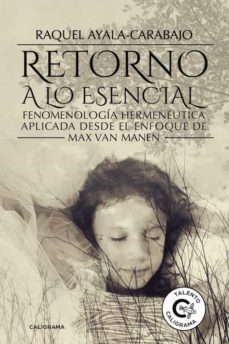 (i.b.d.) retorno a lo esencial: fenomenologia hermeneutica aplicada desde el enfoque de max van man-raquel ayala carabajo-9788417234171