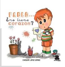pablo... ¿no tiene corazon?-carolina lopez gomez-9788417409371