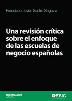 una revision critica sobre el enfoque de las escuelas de negocio españolas (ebook)-francisco javier sastre segovia-9788417513771
