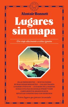 lugares sin mapa: un viaje alucinante a sitios ignotos-9788417552671