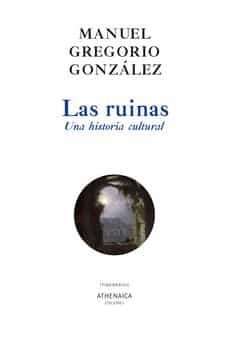 las ruinas. una historia cultural-manuel gregorio gonzalez-9788418239571