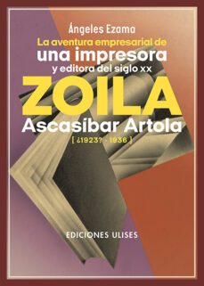 la aventura empresarial de una impresora y editora del siglo xx. zoila ascasibar artola (¿1923?-1936)-angeles ezama-9788419026071