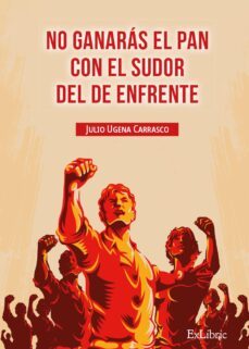 (i.b.d.) no ganaras el pan con el sudor del de enfrente-julio ugena carrasco-9788419520371