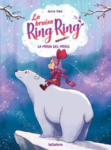la bruixa ring ring 4. la magia del nord-alicia teba godoy-9788424674571