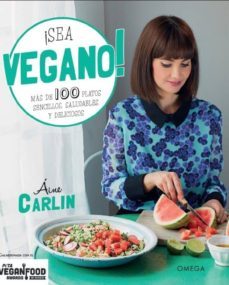 ¡sea vegano!: mas de 100 platos sencillos, saludables y deliciosos-aine carlin-9788428216371