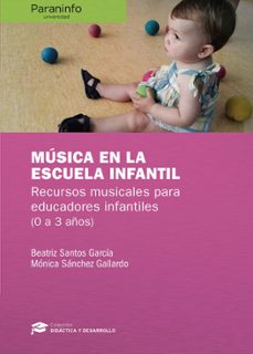 musica en la escuela infantil: recursos musicales para educadores infantiles (0 a 3 años)-beatriz santos garcia-monica sanchez gallardo-9788428341271