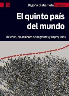 el quinto pais del mundo: 1 historia, 214 millones de migrantes y 10 prejuicios-begoña olabarrieta canudo-9788428549271