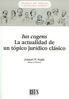 ius cogens la actualidad de un topico juridico clasico-joaquin r arges-9788429021271