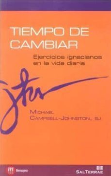 tiempo de cambiar: ejercicios ignacianos en la vida diaria-michael campbell johnston-9788429319071