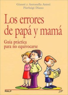 los errores de papa y mama: guia practica para no equivocarse-antonella astrei-gianni astrei-9788432137471