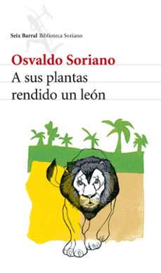 a sus plantas rendido un leon-osvaldo soriano-9788432212871