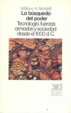 busqueda del poder, la tecnologia, fuerzas armadas y sociedad...-william h. mcneill-9788432306471