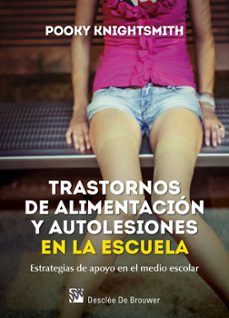 trastornos de alimentacion y autolesiones en la escuela: estrategias de apoyo en el medio escolar-pooky knightsmith-9788433028471