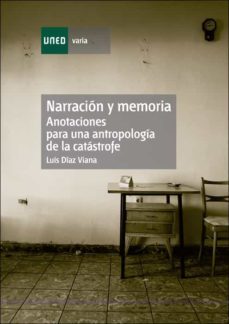 narracion y memoria. anotaciones para una antropologia de la cata strofe-luis diaz viana-9788436255171