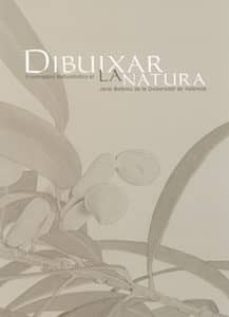 dibuixar la natura: il.lustradors naturalistics al jardi botanic de la universitat de valencia-norberto piqueras sanchez-9788437054971