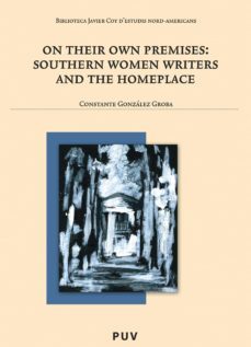 on their own premises: southern women writers and the homeplace (ebook)-constante gonzalez groba-9788437084671