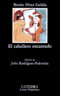 el caballero encantado (4ª ed.)-benito perez galdos-9788437600871