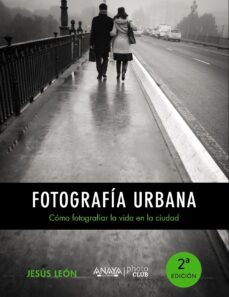 fotografia urbana: como fotografiar la vida en la ciudad (photocl ub)-jesus leon-9788441535671