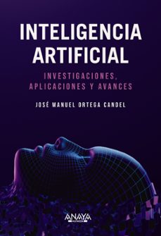 inteligencia artificial. investigaciones, aplicaciones y avances-jose manuel ortega candel-9788441550971