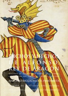 dichos y hechos de alfonso, rey de aragon: discurso de alfonso co n motivo de la expedicion contra los turcos. el triunfo alfonsino-antonio beccadelli-9788446030171
