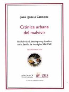 cronica urbana del malvivir: insalubridad, desamparo y hambre en la sevilla de los siglos xiv-xvii-juan ignacio carmona-9788447219971
